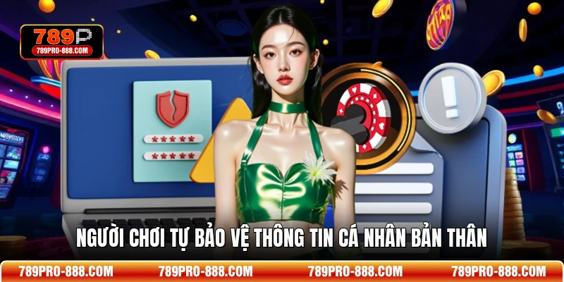 Người chơi tự bảo vệ thông tin cá nhân bản thân