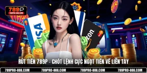 Rút Tiền 789P – Chốt Lệnh Cực Ngọt Tiền Về Liên Tay