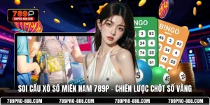 Soi Cầu Xổ Số Miền Nam 789P - Chiến Lược Chốt Số Vàng