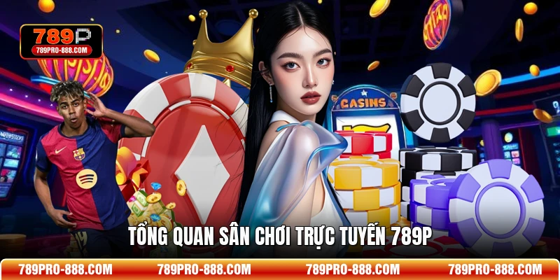 Tổng quan sân chơi trực tuyến 789P
